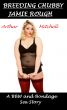Breeding Chubby Jamie Rough: A BBW and Bondage Sex Story by Arthur Mitchell