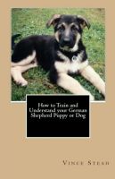 Cover for 'How to Train and Understand your German Shepherd Puppy or Dog'