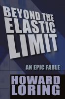 Cover for 'Beyond The Elastic Limit: An Epic Fable'
