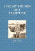 I Use My Thumbs As a Yardstick by Andy Frazier