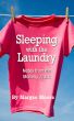Sleeping with the Laundry: Notes from the Mommy Track by Margee Moore