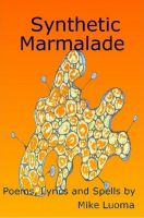 Cover for 'Synthetic Marmalade: Poems, Lyrics and Spells'