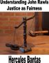 Understanding John Rawls: Justice as Fariness by Hercules Bantas