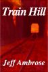 Train Hill: A Short Story by Jeff Ambrose