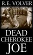 Dead Cherokee Joe by R.E. Volver