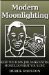 Modern Moonlighting: Keep Your Day Job, Make Extra Money, Do What You Love by Derek Ralston
