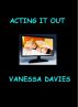 Acting it Out by Vanessa Davies