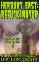 Cover for 'Herburt East: Refuckinator, Book I (Gay Paranormal Zombie Parody Erotica)'