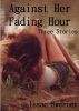 Against Her Fading Hour by Isaac Sweeney