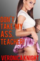 Cover for 'Don't Take My Ass, Teacher! (Reluctant Student Anal Sex)'