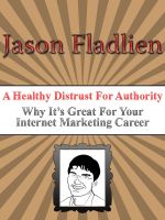 Cover for 'A Healthy Distrust For Authority - Why It's Great For Your Internet Marketing Career'