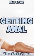 Getting Anal: Three Erotic Stories by Kali Lowe