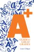 A+ Guide To Great Grades by Louise Colligan