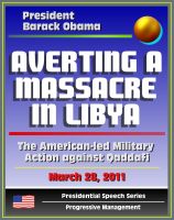 Cover for 'Averting a Massacre in Libya: Speech by President Barack Obama, March 28, 2011 - The American-led Military Action against Muammar Qaddafi (al Qadhafi, Gadhafi, Gaddafi)'
