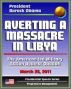Averting a Massacre in Libya: Speech by President Barack Obama, March 28, 2011 - The American-led Military Action against Muammar Qaddafi (al Qadhafi, Gadhafi, Gaddafi) by Progressive Management