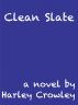 Clean Slate by Harley Crowley