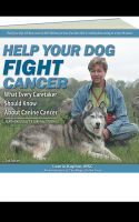 Cover for 'Help Your Dog Fight Cancer: What Every Caretaker Should Know About Canine Cancer'