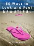 50 Ways to Look and Feel Beautiful by Trisha Bartle
