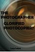 The Photographer â€“ Glorified Photocopier? by Lucy Lelens