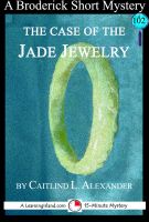 Cover for 'The Case of the Jade Jewelry: A 15-Minute Brodericks Mystery'