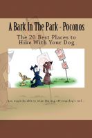 Cover for 'A Bark In The Park-Poconos: The 20 Best Places To Hike With Your Dog'