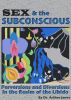 Sex & The Subconscious: Perversions and Diversions in the Realm of the Libido by Dr. Arthur Janov