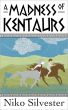 A Madness of Kentaurs by Niko Silvester
