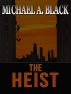The Heist by Michael A. Black