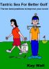 Tantric Sex for Better Golf by Kay Wall