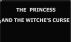 THE PRINCESS AND THE WITCHE'S CURSE by Monica P