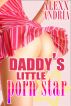 Daddy's Little Porn Star by Alexx Andria