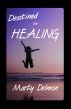 Destined for Healing by Marty Delmon
