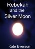 Rebekah and the Silver Moon by Kate Everson