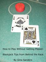 Cover for 'How to Play Without Getting Played: Blackjack Tips from Behind the Rack'