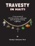 Travesty in Haiti: A true account of Christian missions, orphanages, fraud, food aid and drug trafficking by Timothy T Schwartz
