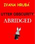 Utter Obscurity: Abridged by Ivana Hruba