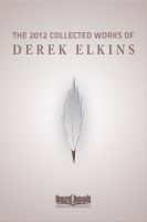 Cover for 'The 2012 Collected Works Of Derek Elkins'
