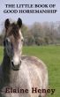The Little Book of Good Horsemanship by Elaine Heney