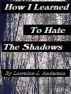 How I Learned To Hate the Shadows by Lorraine J. Anderson