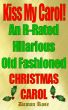 Kiss My Carol! An R-Rated, Hilarious Old-Fashioned Christmas Carol by Damon Rose