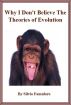 Why I Don't Believe the Theories of Evolution by Silvio Famularo