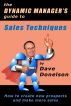 The Dynamic Managerâ€™s Guide To Sales Techniques: How To Create New Prospects And Make More Sales by Dave Donelson