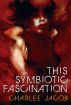 This Symbiotic Fascination by Charlee Jacob