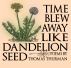 Time blew away like dandelion seed by Thomas Thurman