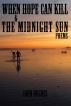 When Hope Can Kill & the Midnight Sun Poems by John Hughes