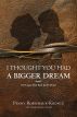 I Thought You Had A Bigger Dream by Penny Robichaux-Koontz
