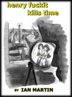 Cover for 'Henry Fuckit Kills Time'