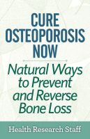 Cover for 'Cure Osteoporosis Now: Natural Ways To Prevent and Reverse Bone Loss'