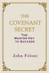 The Covenant Secret: The Master Key to Success by John Feloni
