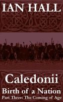 Cover for 'Caledonii: Birth of a Nation. (Part Three; The Coming of Age)'
